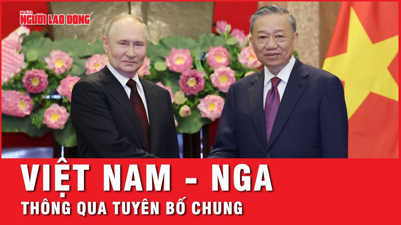 Việt Nam - Nga thông qua Tuyên bố chung tăng cường quan hệ Đối tác chiến lược toàn diện | Thời sự