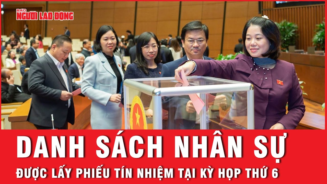 Danh sách 44 nhân sự được lấy phiếu tín nhiệm tại kỳ họp thứ 6, Quốc hội khóa XV  | Tin tức