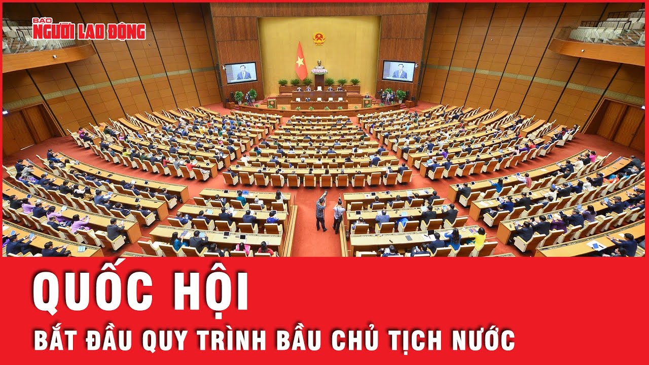 Từ ngày 20-5, Quốc hội bắt đầu quy trình bầu Chủ tịch Quốc hội, Chủ tịch nước | Tin tức