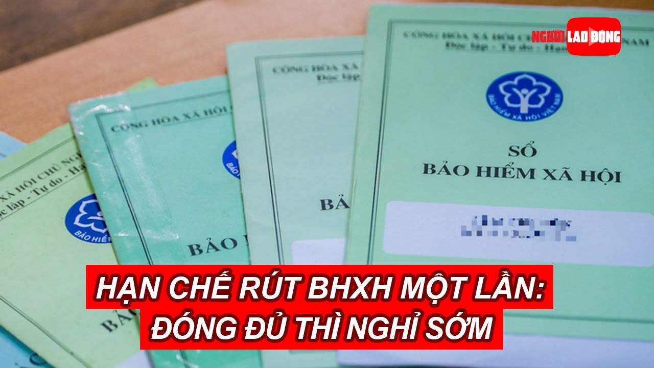 Hạn chế rút BHXH một lần: Đóng đủ thì nghỉ sớm | Báo Người Lao Động