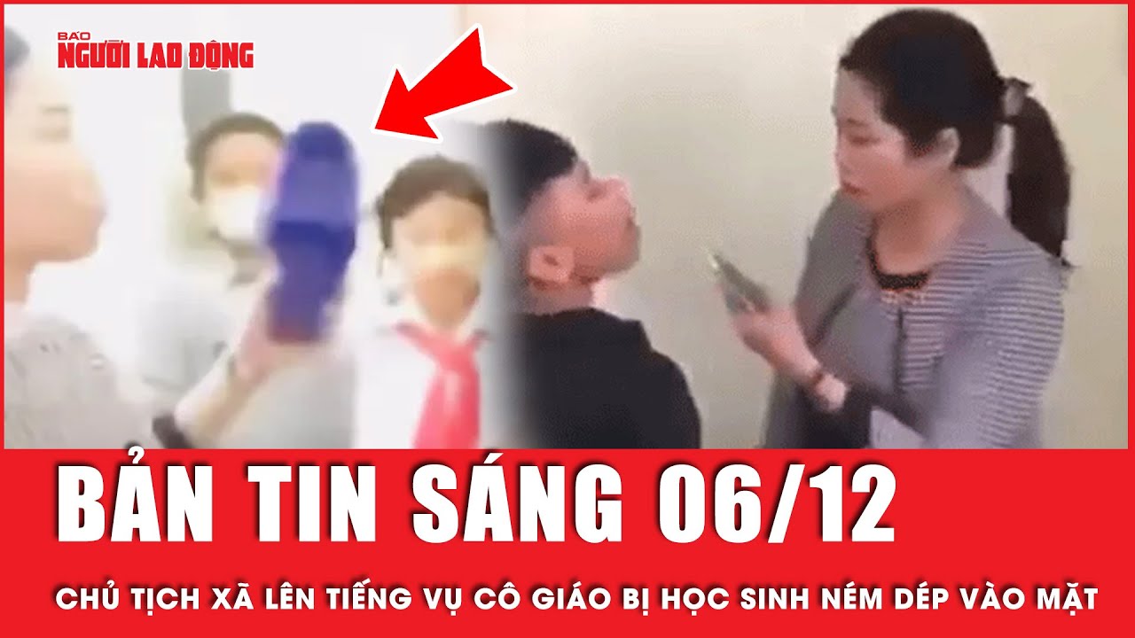 Thời sự sáng 6-12: Chủ tịch xã lên tiếng vụ cô giáo bị học sinh ném dép vào mặt | Tin tức