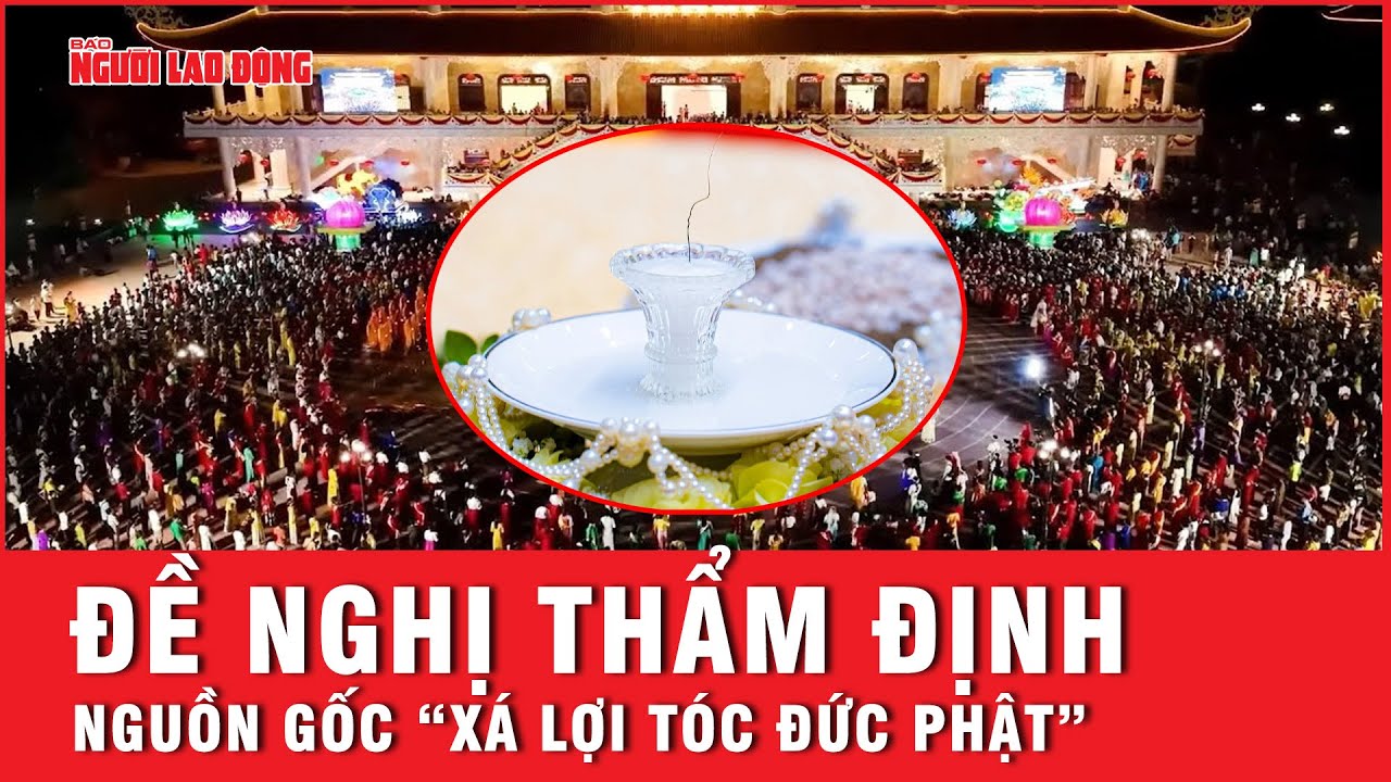 Ban Tôn giáo Chính phủ đề nghị thẩm định nguồn gốc "Xá lợi tóc Đức Phật" ở chùa Ba Vàng | Tin tức