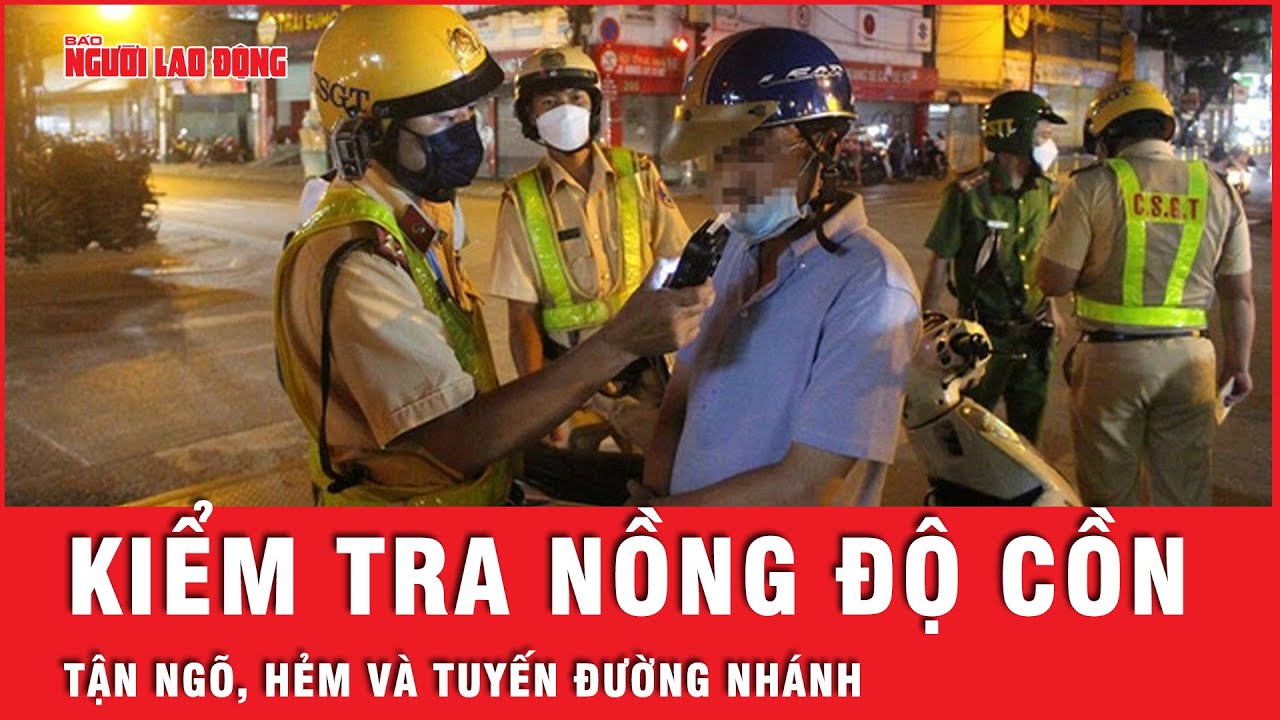 CSGT TP HCM sẽ vào từng ngõ, hẻm kiểm tra nồng độ cồn dịp Tết | Tin tức