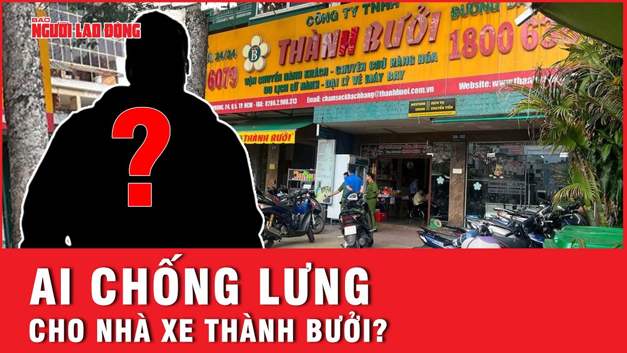 Ai chống lưng cho nhà xe Thành Bưởi?  | Tin tức