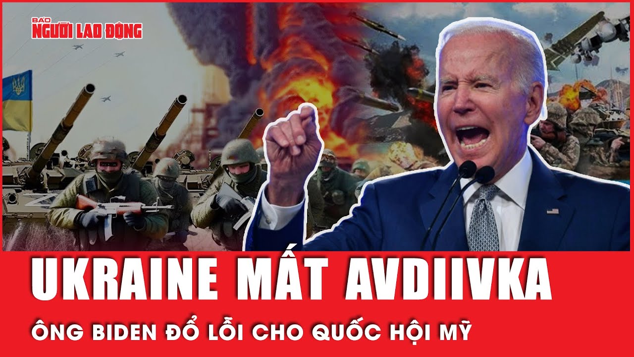 Vì sao Tổng thống Mỹ Joe Biden đổ lỗi cho việc Ukraine rút khỏi Avdiivka là do Quốc hội?