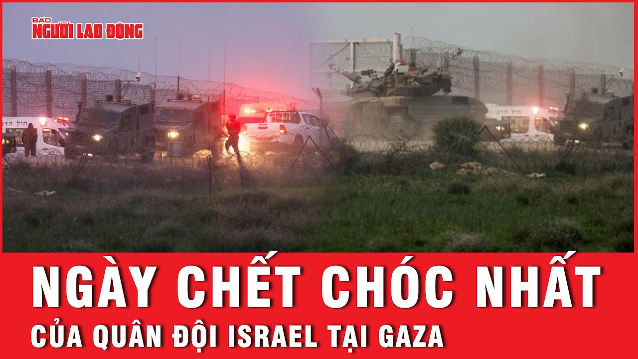 Ngày chết chóc nhất của quân đội Israel tại Gaza | Báo Người Lao Động