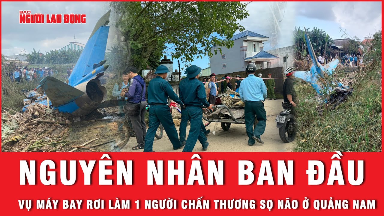 Nguyên nhân ban đầu vụ máy bay rơi làm 1 người chấn thương sọ não ở Quảng Nam | Báo Người Lao Động