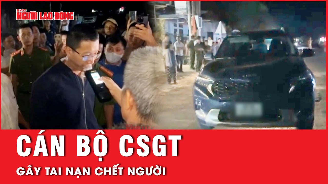 Vụ cán bộ CSGT gây tai nạn chết người: Công an tỉnh Gia Lai nói gì? | Tin tức