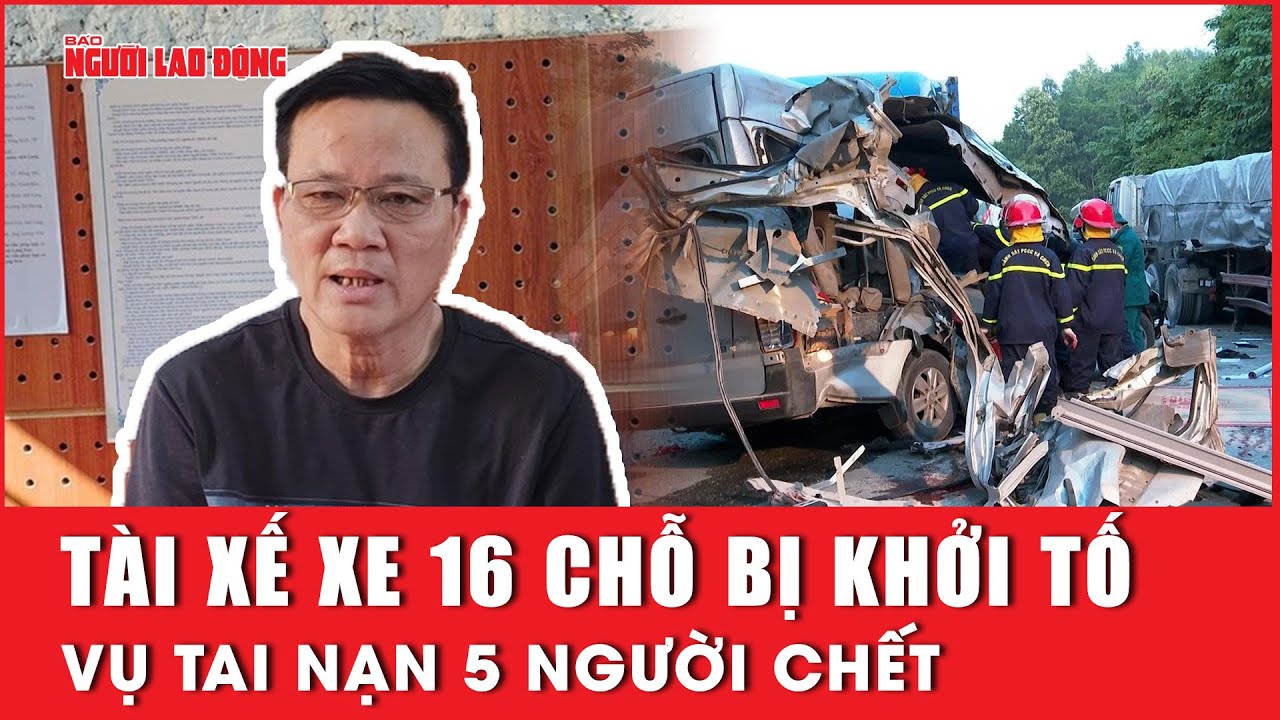 Vụ tai nạn 5 người chết: Tài xế xe 16 chỗ bị khởi tố | Báo Người Lao Động