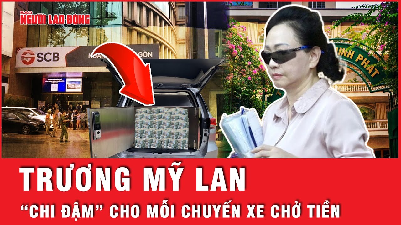 Trương Mỹ Lan “chi đậm” cho mỗi chuyến xe chở tiền, tài xế riêng nói SCB là sở hữu của bà chủ VTP