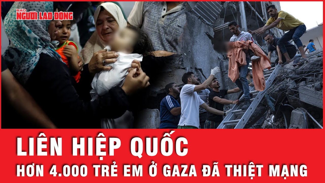 Liên Hiệp Quốc phẫn nộ trước nỗi đau khổ của trẻ em trong cuộc xung đột Israel - Hamas