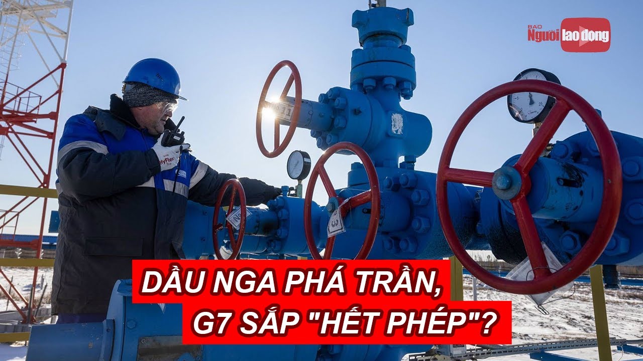 Dầu Nga phá trần, G7 sắp "hết phép"? | Báo Người Lao Động