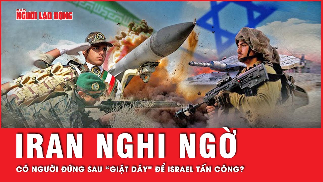 Iran tỏ ra nghi ngờ với cuộc tấn công của Israel, chiến lược “tung hỏa mù” hay có “toan tính gì”?