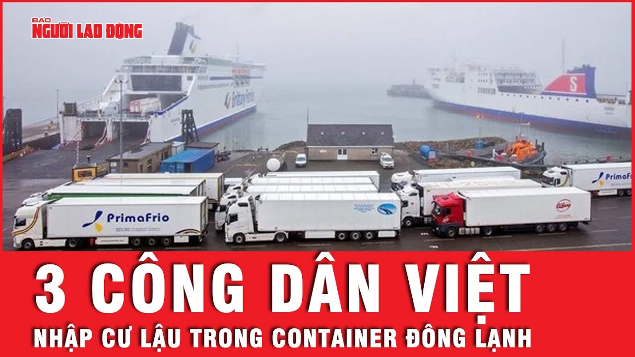 Tình hình 3 người được cho là công dân Việt Nam nhập cư lậu trong container đông lạnh ra sao?