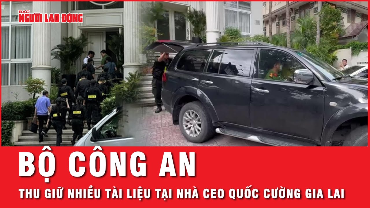 Khám xét tại nhà CEO Quốc Cường Gia Lai: Bộ Công an thu nhiều thùng tài liệu | Thời sự