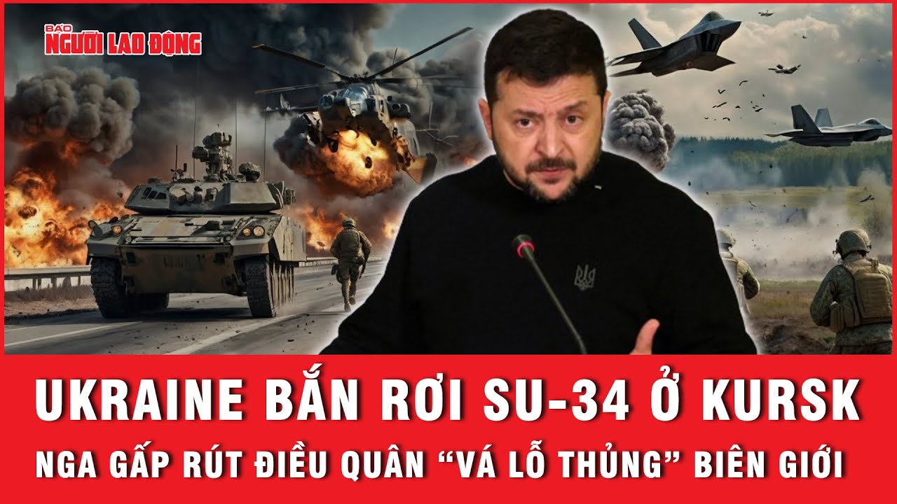 Ukraine bắn rơi tiêm kích Su-34 ở Kursk, Nga gấp rút điều quân “vá lỗ thủng” biên giới