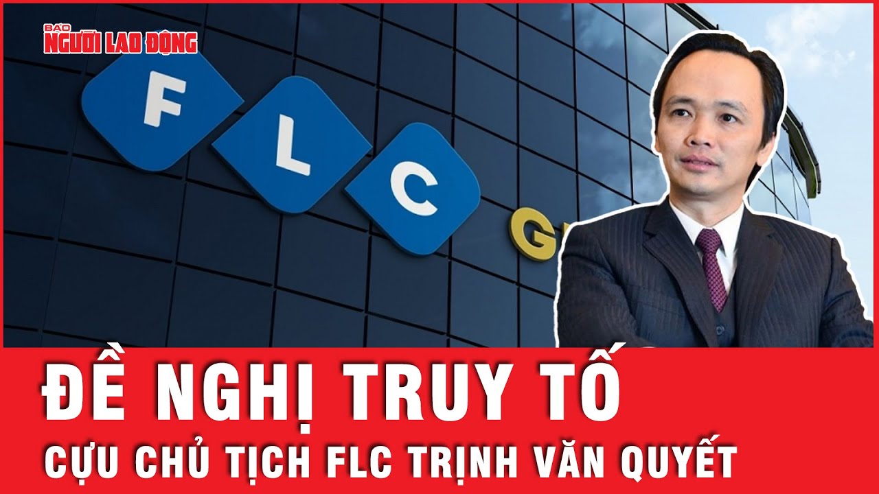 Bộ Công an: Đề nghị truy tố cựu chủ tịch FLC Trịnh Văn Quyết | Tin tức