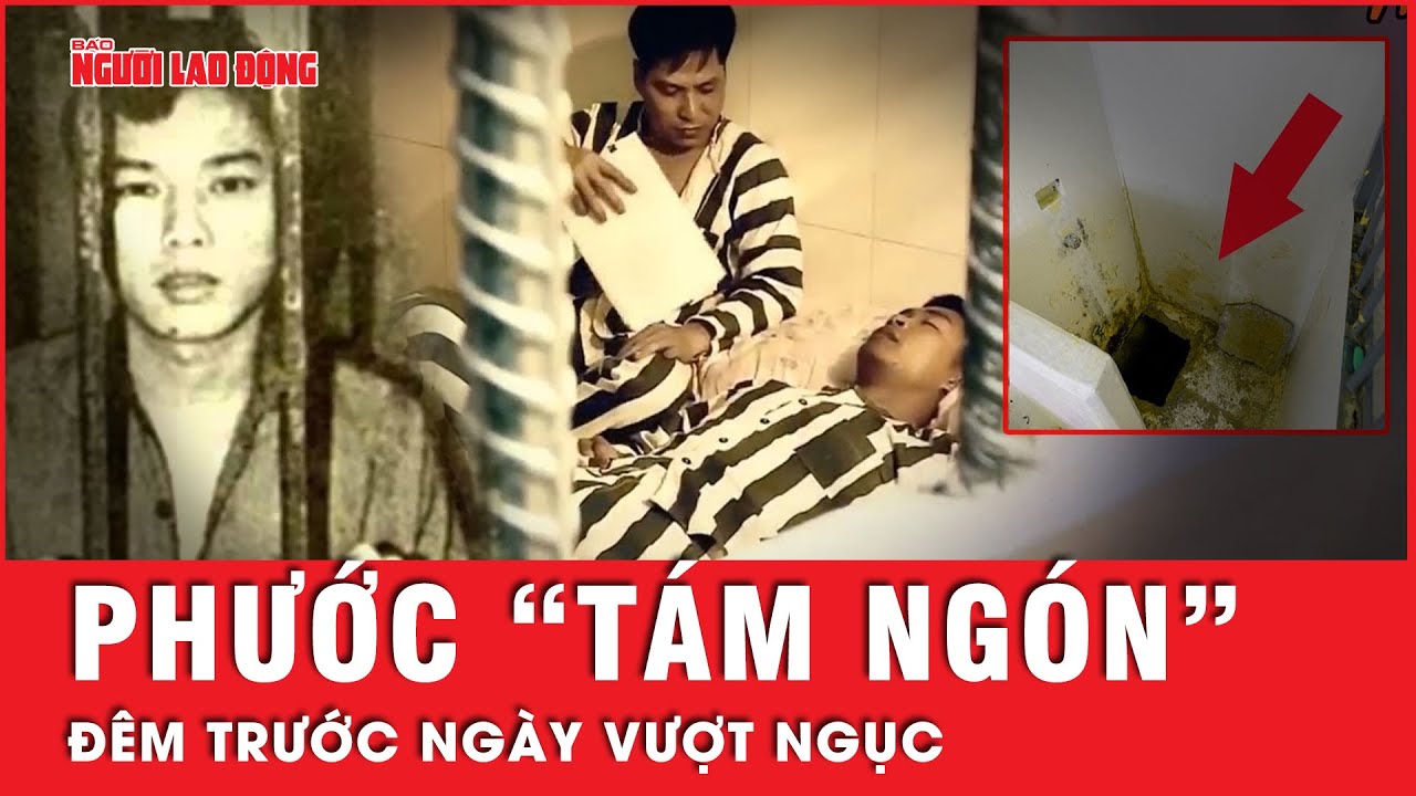 Phước “tám ngón”: Đêm trước ngày vượt ngục Chí Hòa | Tin tức