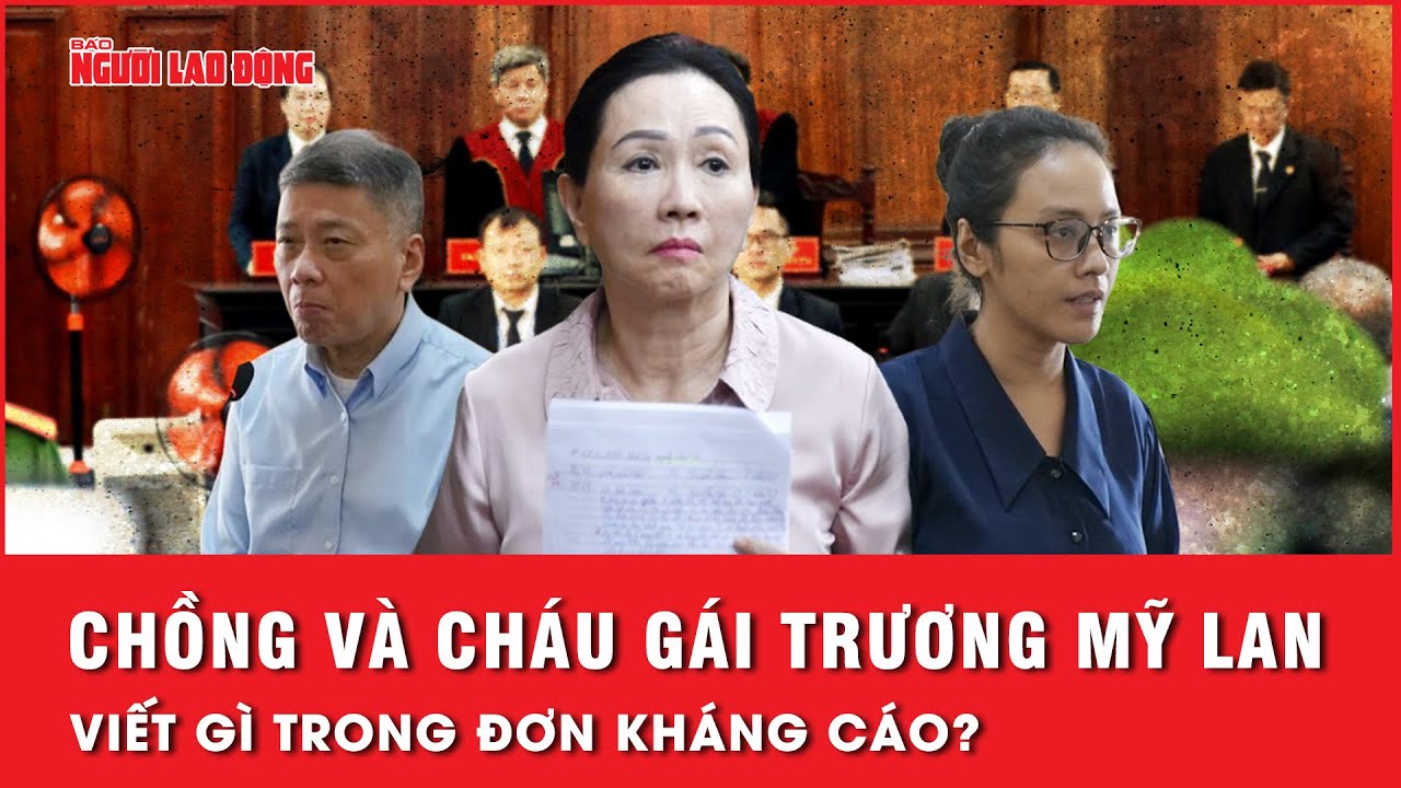 Có điều bất ngờ trong đơn kháng cáo của chồng và cháu gái bà chủ Vạn Thịnh Phát - Trương Mỹ Lan?