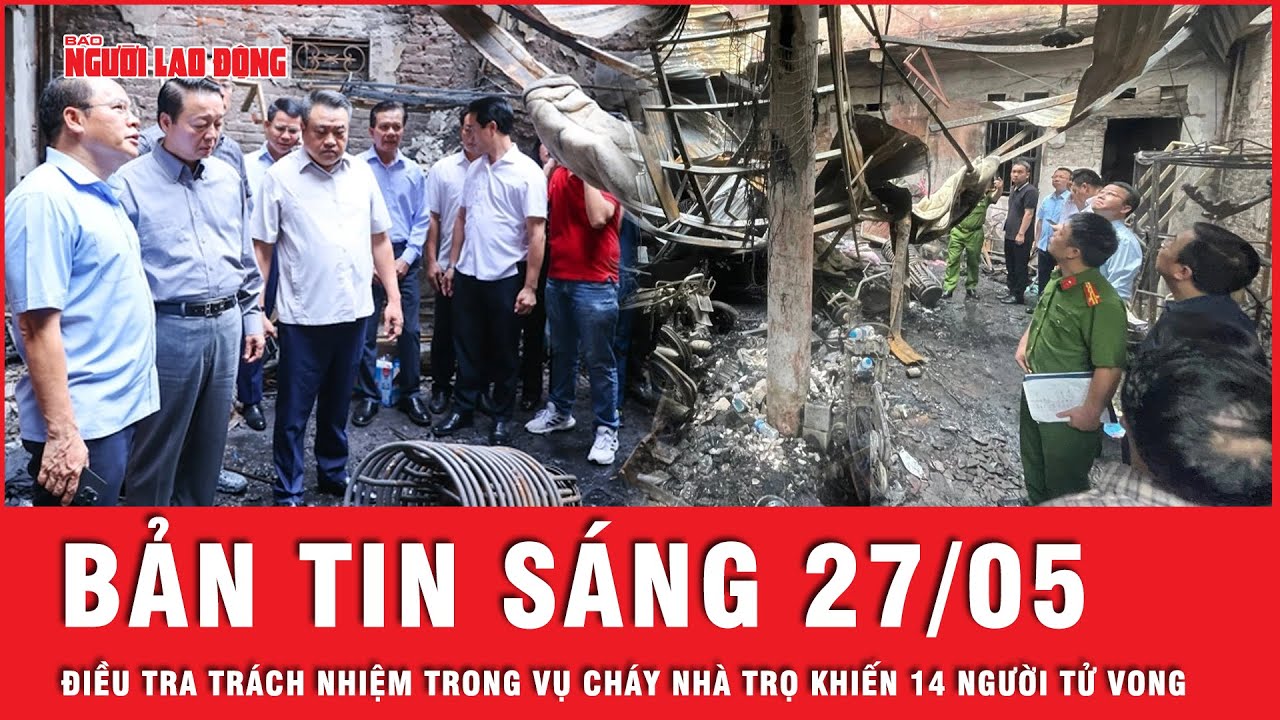 Thời sự sáng ngày 27-05 : Ai là người phải chịu trách nhiệm cho mạng sống của 14 người?