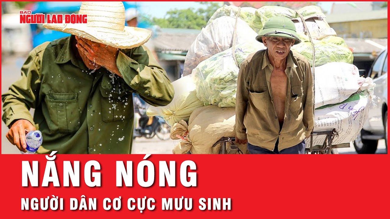 Cả nước nắng nóng, người dân cơ cực mưu sinh | Tin tức