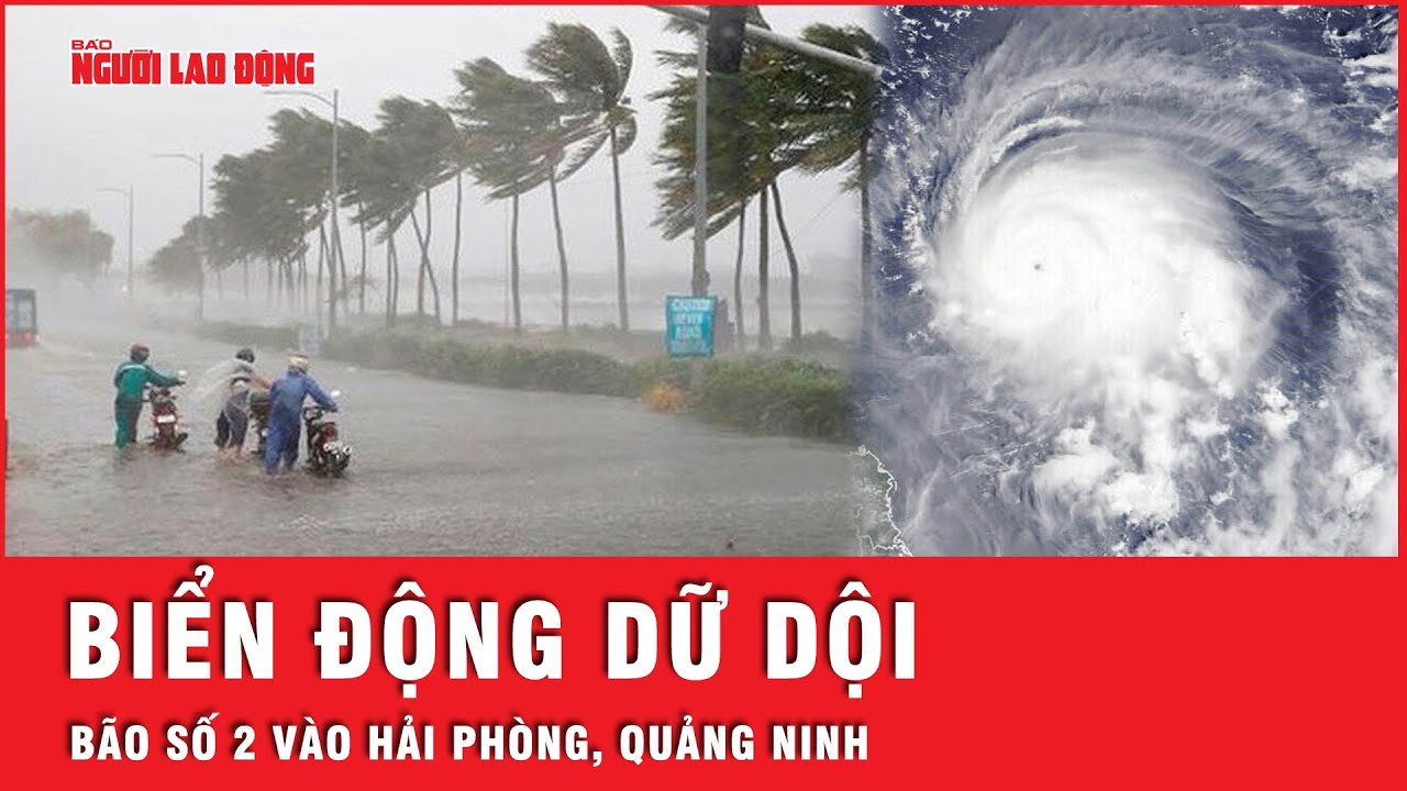 Bão số 2 gây mưa lớn, biển động dữ dội khi đổ bộ vào Hải Phòng, Quảng Ninh | Thời sự