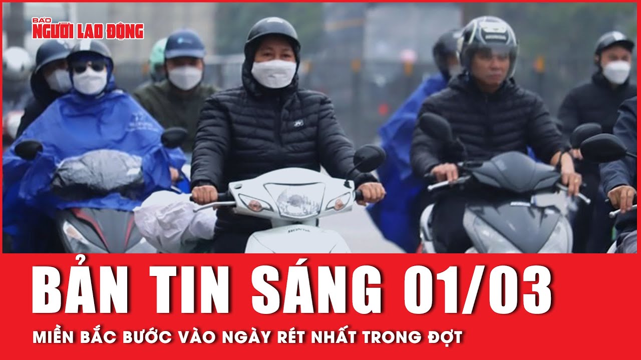 Thời sự sáng ngày 1-3: Ngày rét nhất trong đợt, miền Bắc rét đậm, rét hại, có nơi dưới 5 độ C