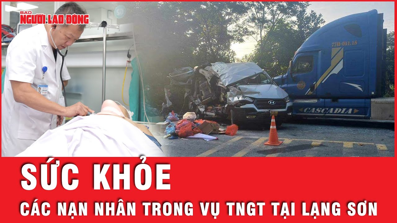 Cập nhật: Tình hình sức khỏe các nạn nhân trong vụ tai nạn giao thông nghiêm trọng tại Lạng Sơn