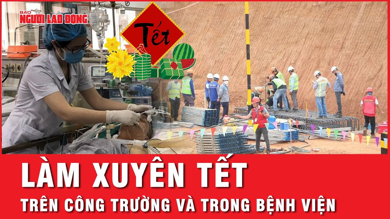 Tết trên công trường và trong bệnh viện có gì đặc biệt? | Tin tức