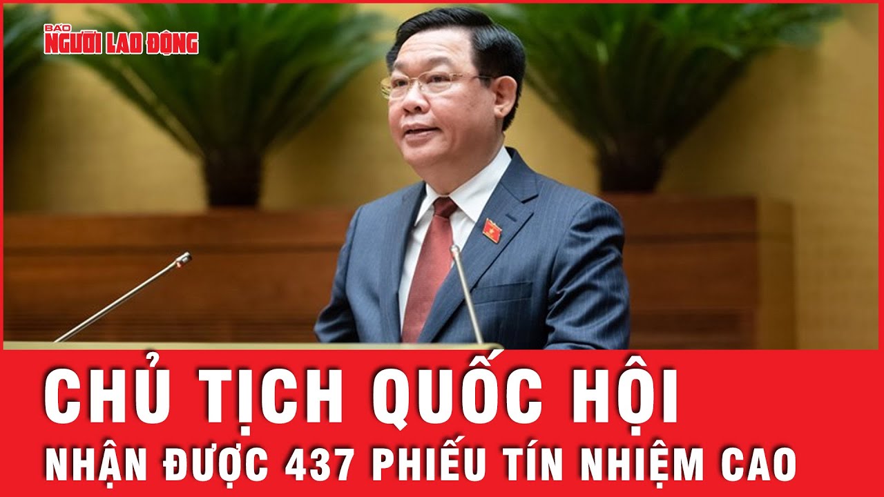 Kết quả lấy phiếu tín nhiệm: Chủ tịch Quốc hội Vương Đình Huệ nhận 437 phiếu tín nhiệm cao | Tin tức