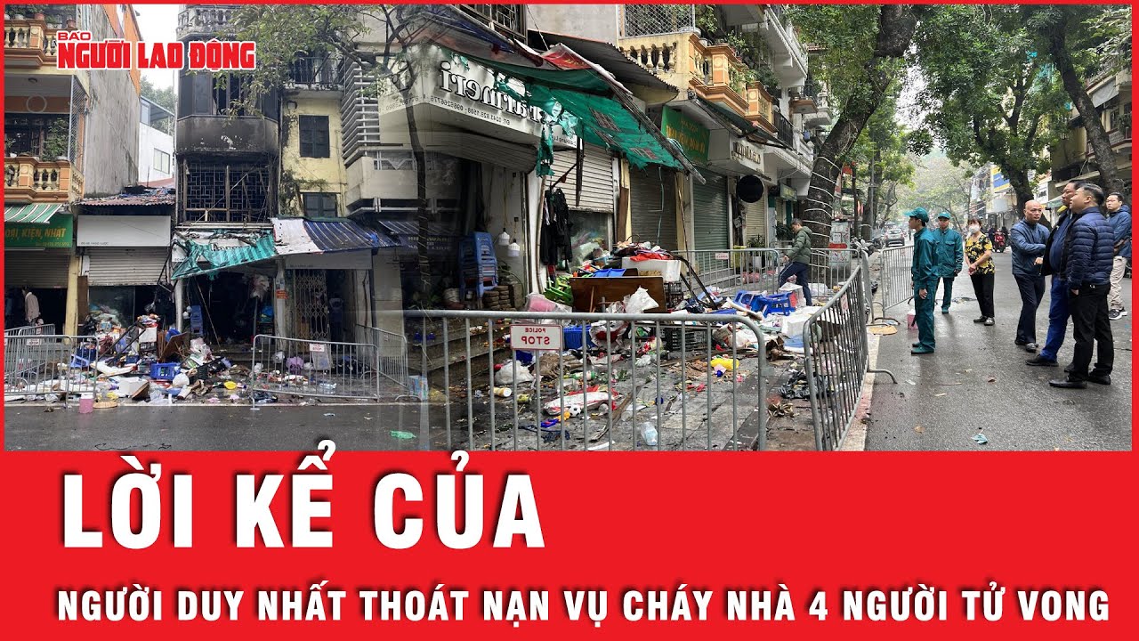 Vụ cháy nhà phố Hàng Lược khiến 4 người tử vong: Người duy nhất thoát nạn nói gì? | Tin tức