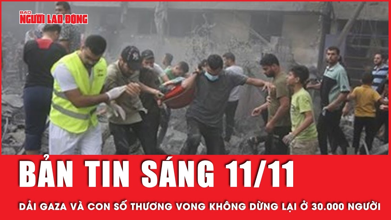 Thời sự sáng 11-11: Dải Gaza và con số thương vong không dừng lại ở 30.000 người