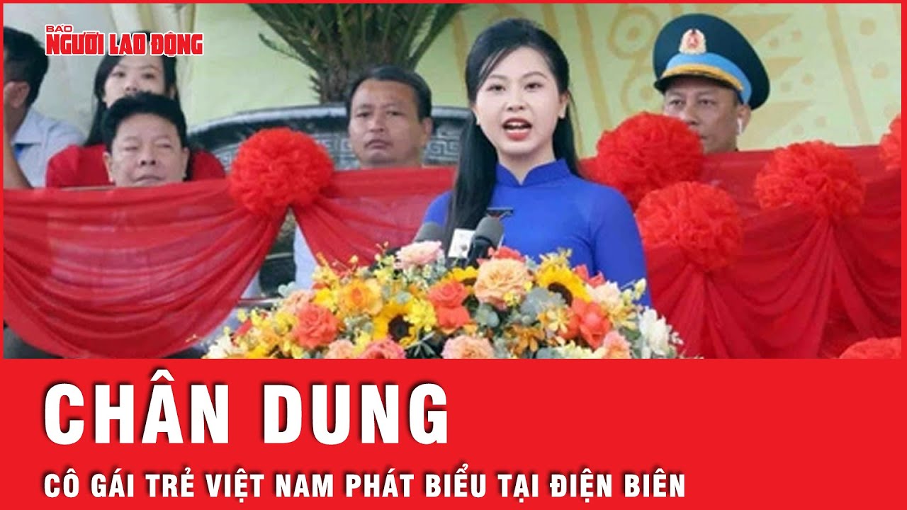 Cô gái đại diện thế hệ trẻ Việt Nam phát biểu tại Điện Biên Phủ gây “bão mạng” là ai? | Tin tức