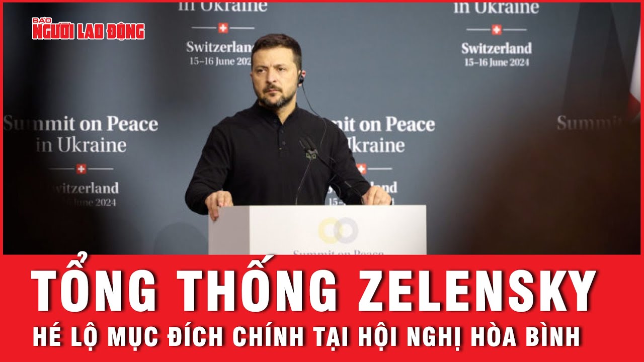 Ông Zelensky hé lộ mục đích chính tại hội nghị hòa bình, hy vọng về “hòa bình công bằng” lâu dài