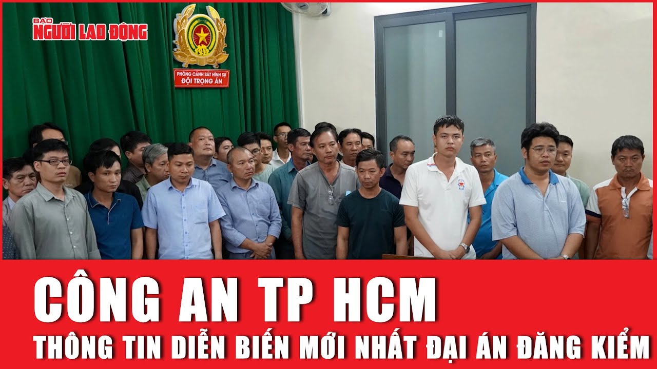 Công an TP HCM thông tin diễn biến mới nhất đại án đăng kiểm | Báo Người Lao Động