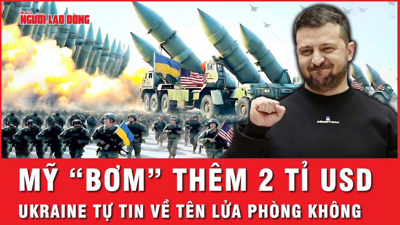 Mỹ “bơm” thêm gói viện trợ hơn 2 tỷ USD, cung cấp tên lửa phòng không cho Ukraine | Tin thế giới