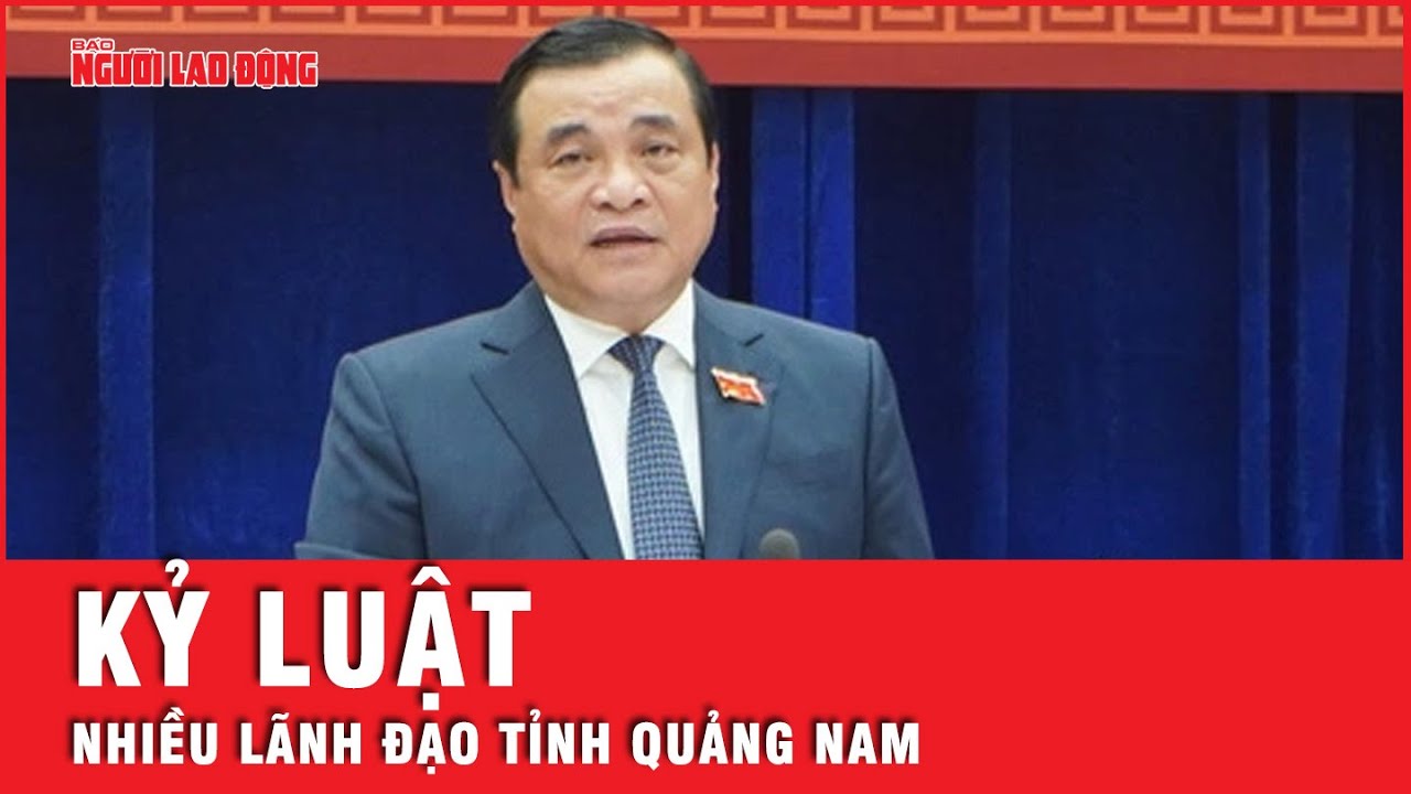 Ủy ban Kiểm tra Trung ương kỷ luật và đề nghị kỷ luật hàng loạt lãnh đạo Quảng Nam | Tin nhanh