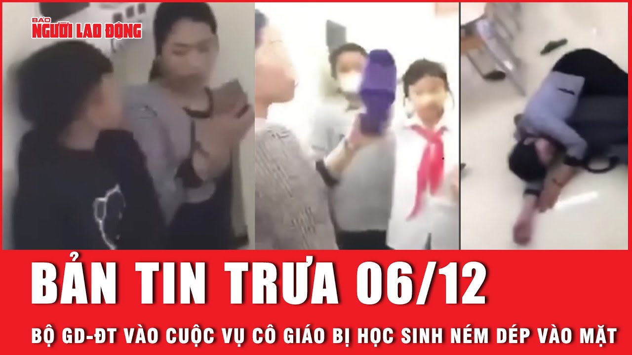 Thời sự trưa 6-12: Bộ GD-ĐT vào cuộc vụ cô giáo bị học sinh ném dép vào mặt | Tin tức