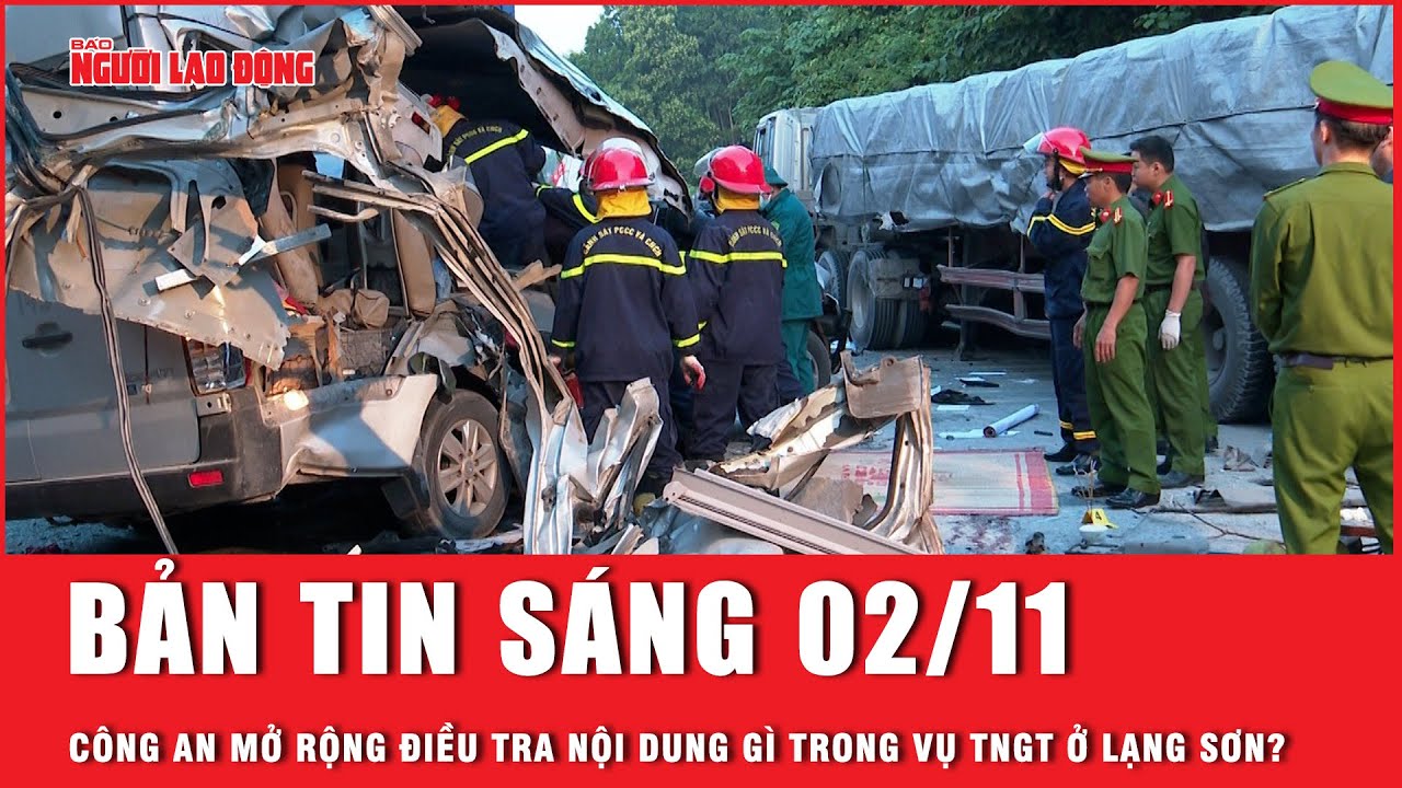 Thời sự sáng 2-11: Vụ TNGT ở Lạng Sơn: Công an mở rộng điều tra nội dung gì? | Người lao động