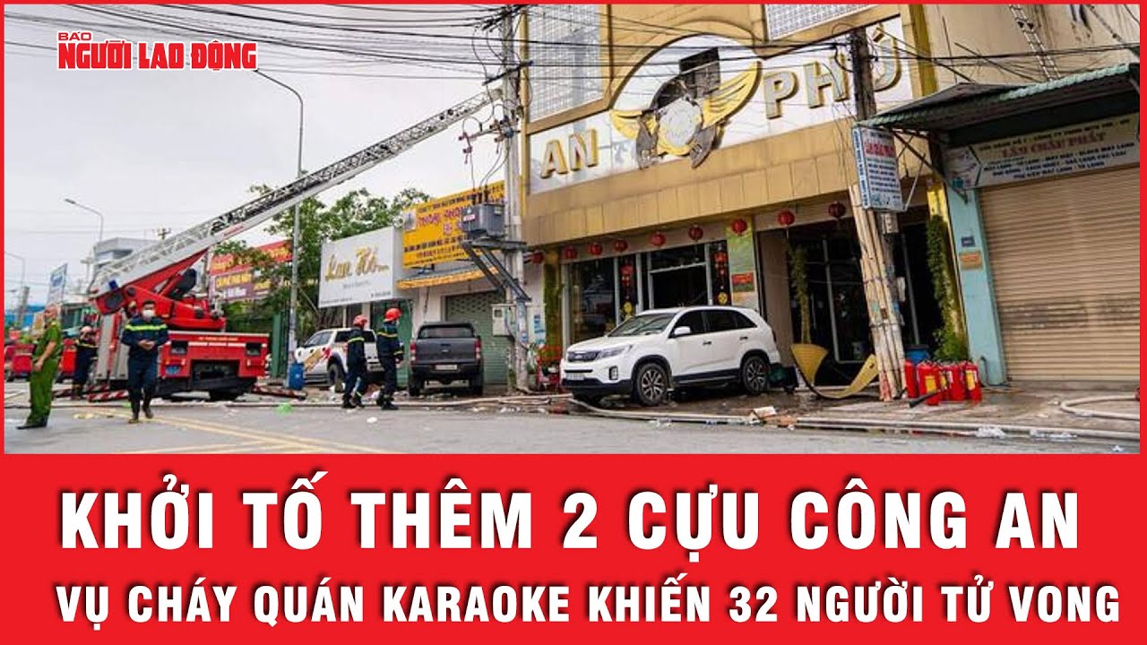 Thêm hai cựu Công an bị khởi tố vụ cháy quán Karaoke An Phú khiến 32 người tử vong | Tin nhanh