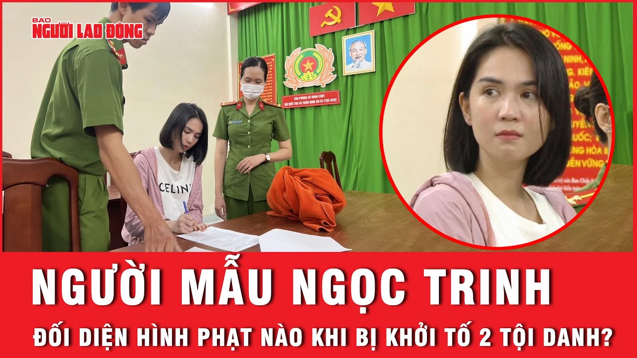 Tội danh mà người mẫu Ngọc Trinh bị khởi tố có thể chịu bao nhiêu năm tù? | Báo Người Lao Động