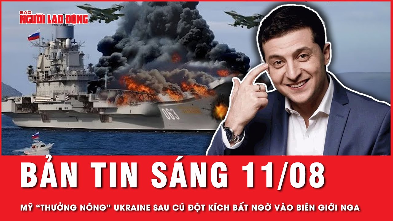 Thời sự sáng ngày 11-8: Khiến Nga “bối rối” khi bất ngờ tấn công, Ukraine được Mỹ “thưởng nóng”