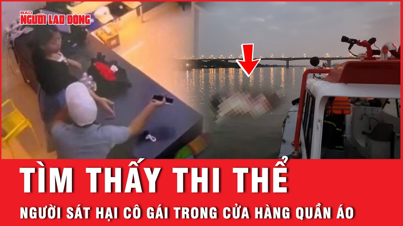 T.h.i t.h.ể nghi phạm sát hại cô gái trong cửa hàng quần áo được tìm thấy ở đâu? | Người lao động