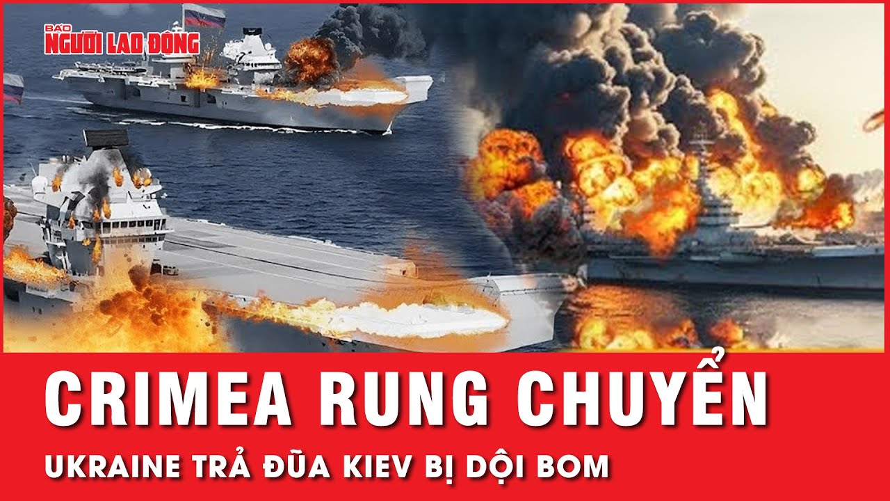 Nga không kích Kiev; Bán đảo Crimea hứng đợt ‘trả đũa’ chưa từng có từ Ukraine | Tin thế giới