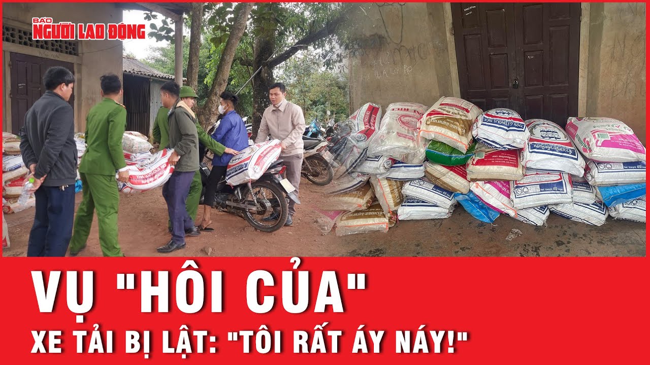 Vụ "hôi của" xe tải bị lật: "Tôi rất áy náy!" | Báo Người Lao Động