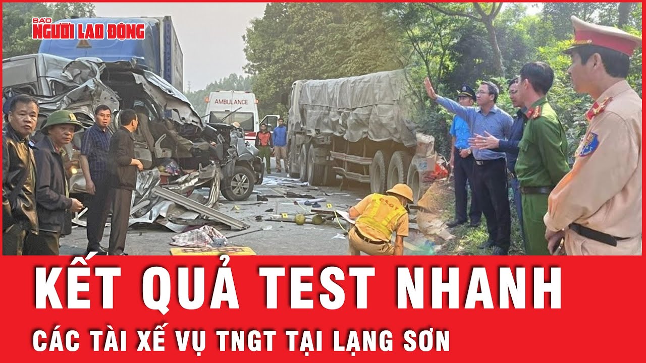 Vụ tai nạn giao thông nghiêm trọng tại Lạng Sơn: Kết quả test nhanh các tài xế  | Tin tức