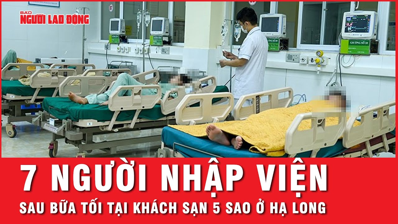 Xác minh vụ 7 người nhập viện cấp cứu sau khi ăn bữa tối tại khách sạn 5 sao ở Hạ Long | Thời sự