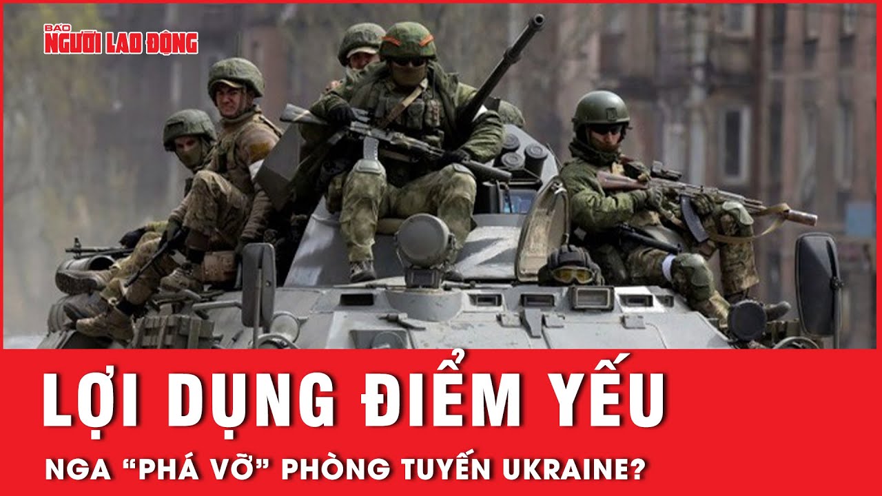 Đánh trúng điểm yếu vũ khí của Ukraine, Nga “thừa thắng xông lên” xuyên thủng phòng tuyến