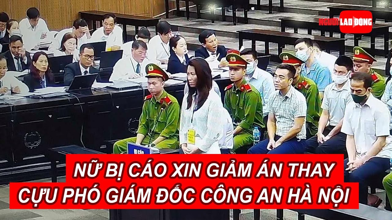 "Chuyến bay giải cứu": Nữ bị cáo bất ngờ xin chịu án thay cựu phó giám đốc Công an Hà Nội