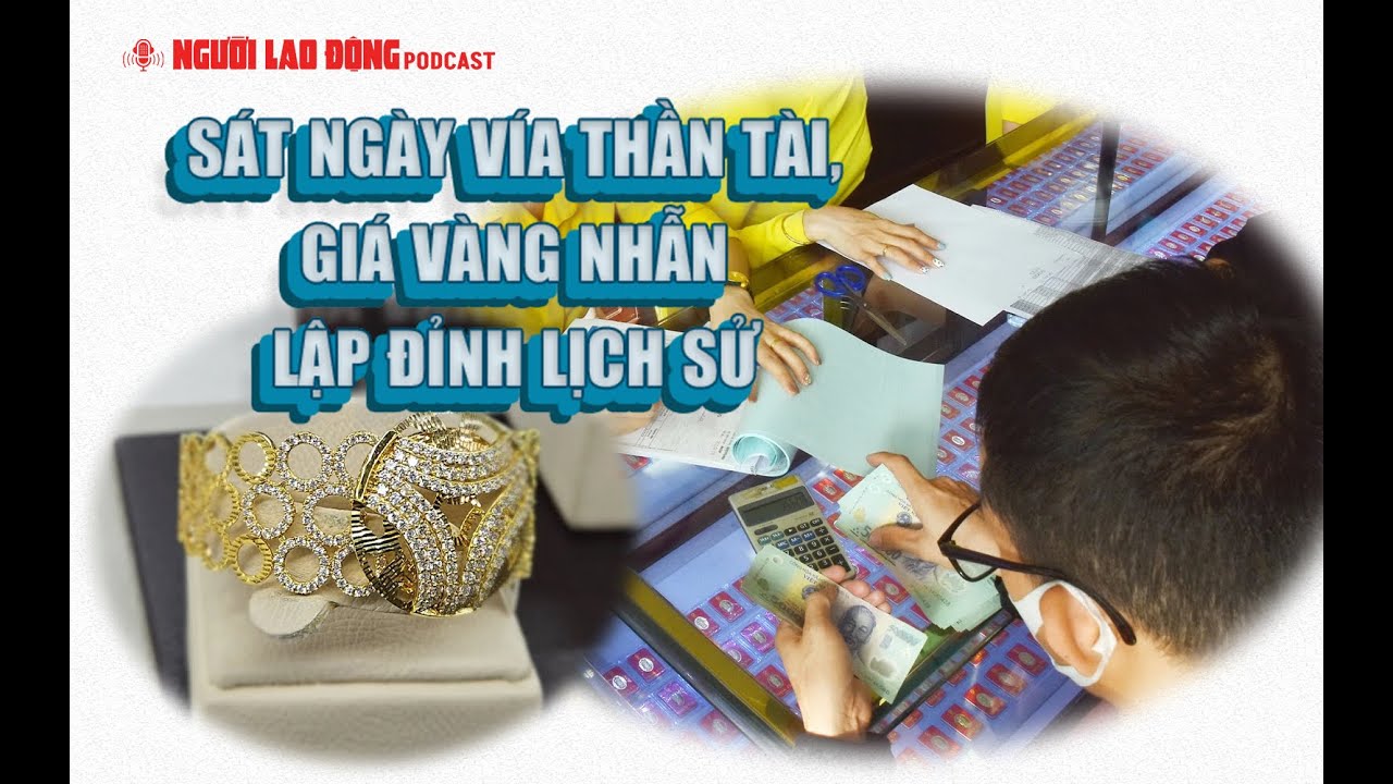 Podcast | Sát ngày vía Thần Tài, giá vàng nhẫn lập đỉnh lịch sử | Báo Người Lao Động